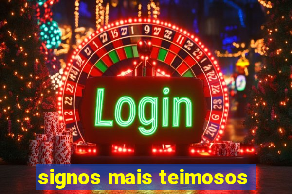 signos mais teimosos